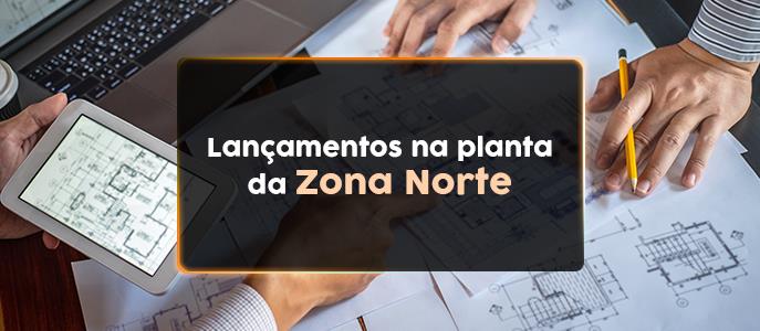 Lançamentos na planta da Zona Norte SP: confira as melhores opções